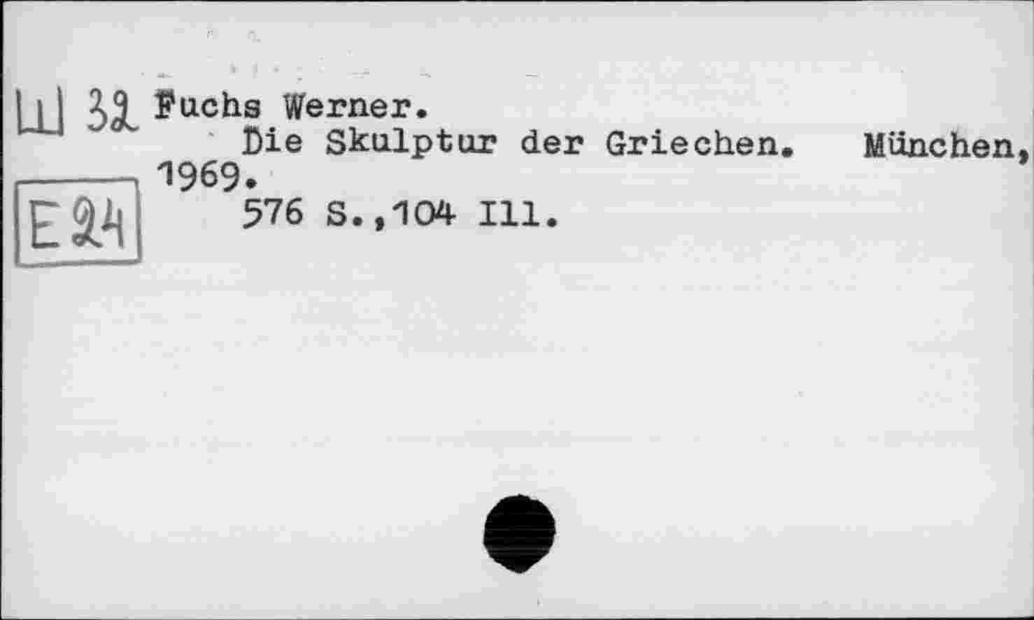 ﻿11 il
yachs Werner.
Die Skulptur der Griechen. 1969.
576 S.,104 Ill.
München,